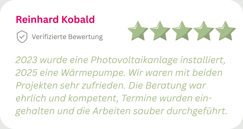 5 Sterne von Reinhard Kobald: Photovoltaikanlage und Wärmepumpe installiert, ehrliche und kompetente Beratung, Termine eingehalten.