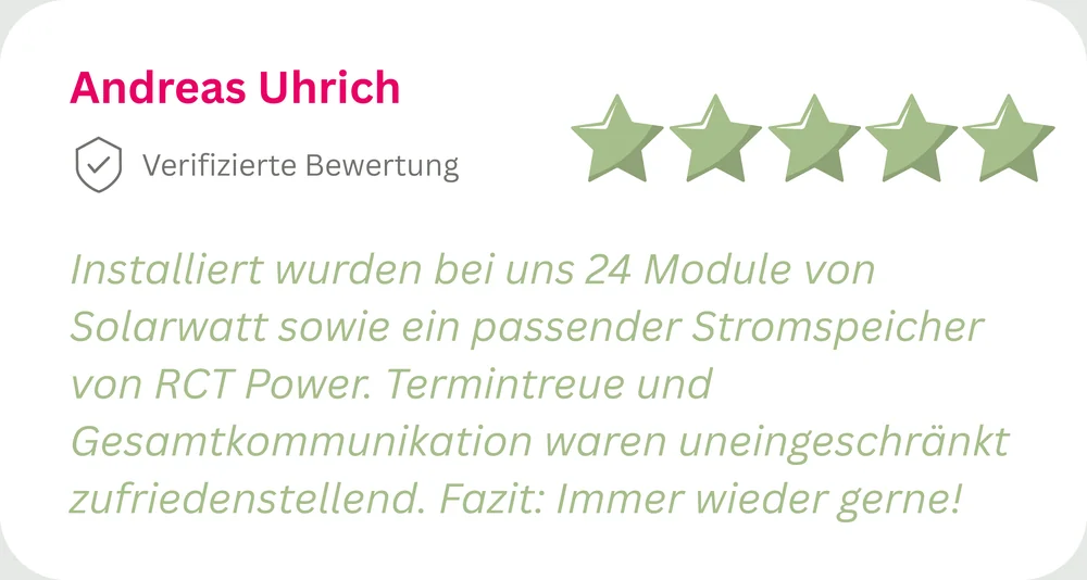 5 Sterne von Andreas Uhrich: 24 Module mit passendem Stromspeicher, termintreu und uneingeschränkt zufriedenstellend. Immer wieder gerne.